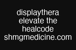 displaythera elevate the healcode shmgmedicine.com