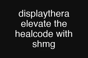 displaythera elevate the healcode with shmg