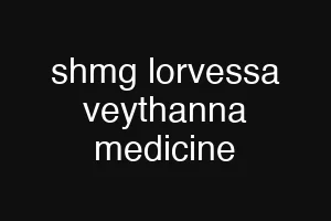 shmg lorvessa veythanna medicine
